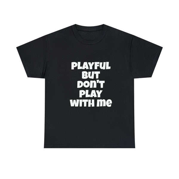 Playful But Don't Play With Me (Unisex) Heavy Cotton Tee