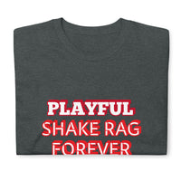 Playful X Shake Rag Forever (Unisex) T-Shirt