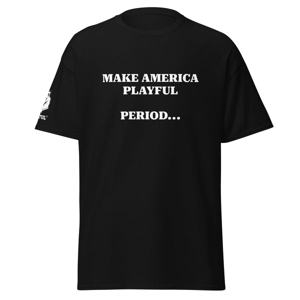 Make America Playful, Period... (Unisex)Tee