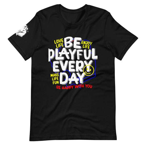 Be Playful Every Day (Unisex) T-Shirt