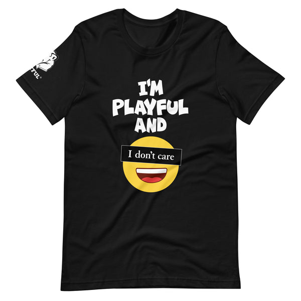 I'm Playful & I Don't Care (Unisex) T-Shirt