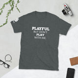 Playful But Don't Play With Me (Unisex) Tee