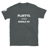 Playful And Single AF (Unisex) T-Shirt