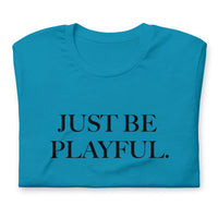 Just Be Playful. (Unisex) T-Shirt