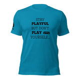 Stay Playful But Don't Play Yourself (Unisex) T-Shirt