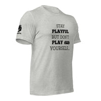 Stay Playful But Don't Play Yourself (Unisex) T-Shirt