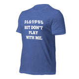 Playful But Don't Play Custom (Unisex) T-Shirt