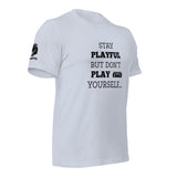 Stay Playful But Don't Play Yourself (Unisex) T-Shirt