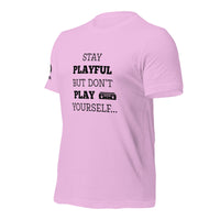 Stay Playful But Don't Play Yourself (Unisex) T-Shirt