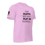 Stay Playful But Don't Play Yourself (Unisex) T-Shirt