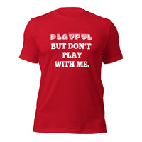 Playful But Don't Play Custom (Unisex) T-Shirt