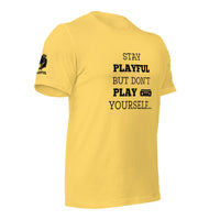 Stay Playful But Don't Play Yourself (Unisex) T-Shirt